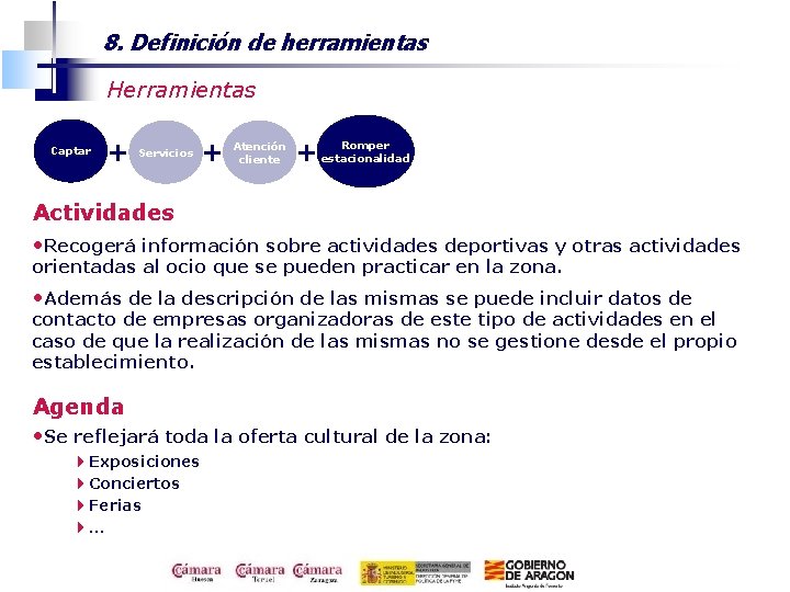 8. Definición de herramientas Herramientas Captar + Servicios + Atención cliente Romper + estacionalidad