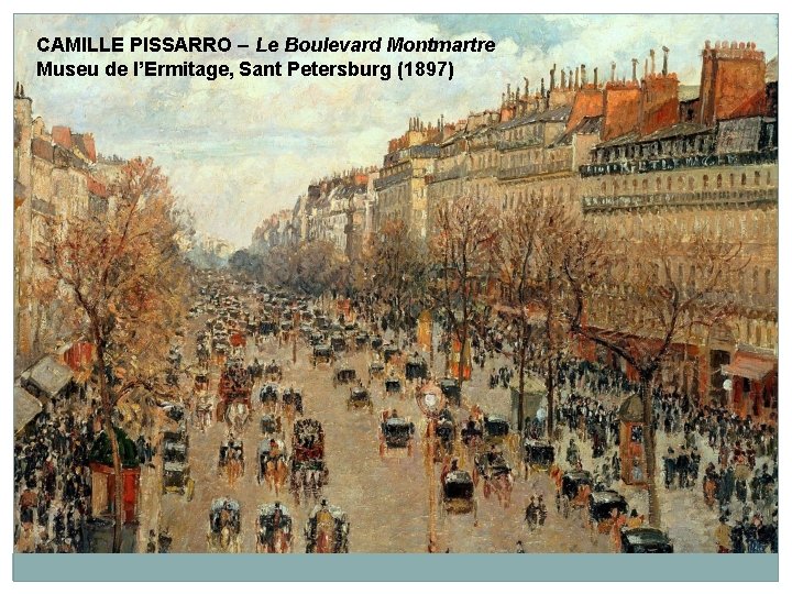 CAMILLE PISSARRO – Le Boulevard Montmartre Museu de l’Ermitage, Sant Petersburg (1897) 