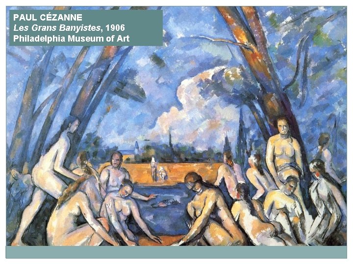 PAUL CÉZANNE Les Grans Banyistes, 1906 Philadelphia Museum of Art 