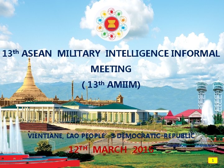 13 th ASEAN MILITARY INTELLIGENCE INFORMAL MEETING ( 13 th AMIIM) VIENTIANE, LAO PEOPLE’S