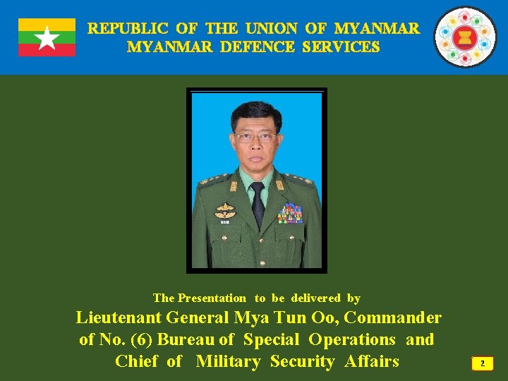 REPUBLIC OF THE UNION OF MYANMAR DEFENCE SERVICES The Presentation to be delivered by