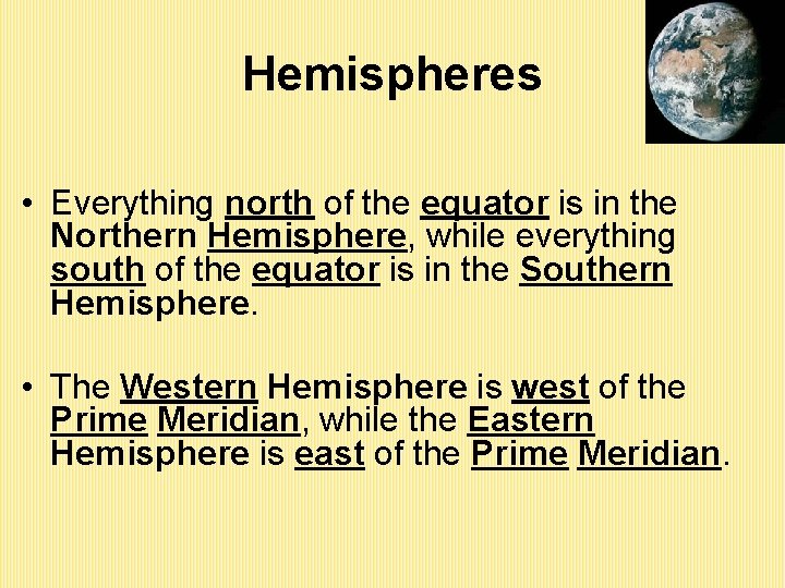 Hemispheres • Everything north of the equator is in the Northern Hemisphere, while everything