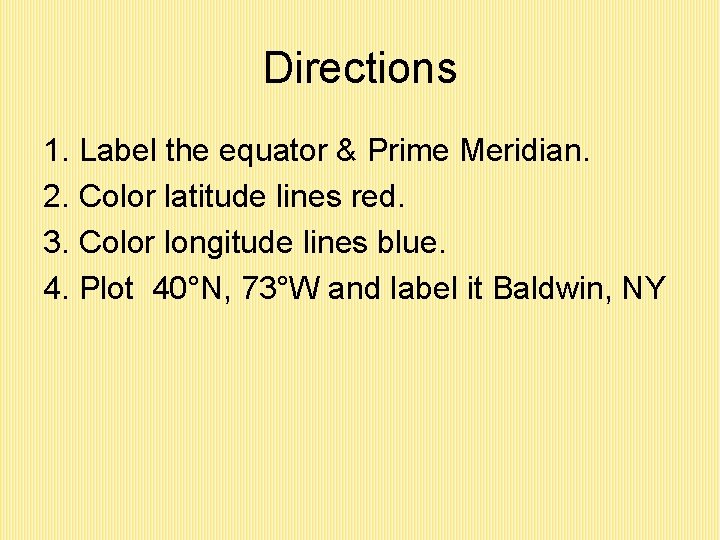 Directions 1. Label the equator & Prime Meridian. 2. Color latitude lines red. 3.