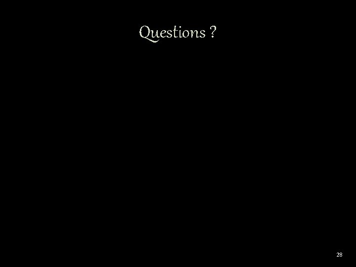 Questions ? 28 