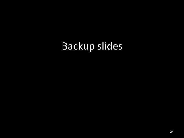Backup slides 29 