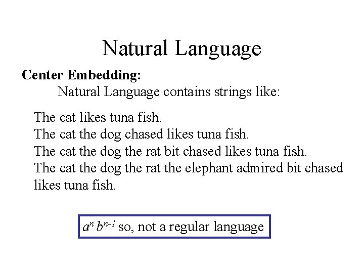 Natural Language Center Embedding: Natural Language contains strings like: The cat likes tuna fish.
