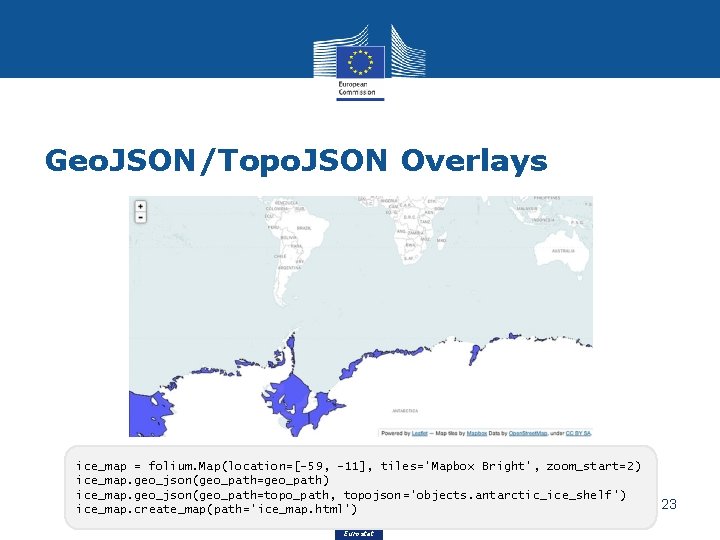 Geo. JSON/Topo. JSON Overlays ice_map = folium. Map(location=[-59, -11], tiles='Mapbox Bright', zoom_start=2) ice_map. geo_json(geo_path=geo_path)