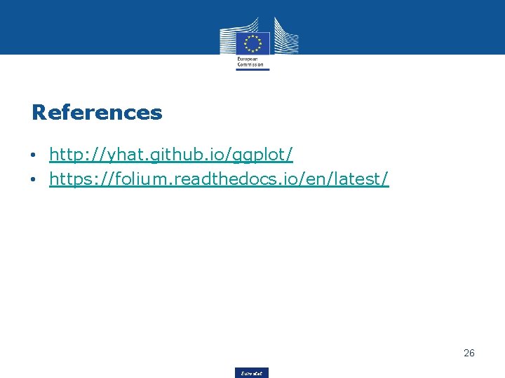 References • http: //yhat. github. io/ggplot/ • https: //folium. readthedocs. io/en/latest/ 26 Eurostat 