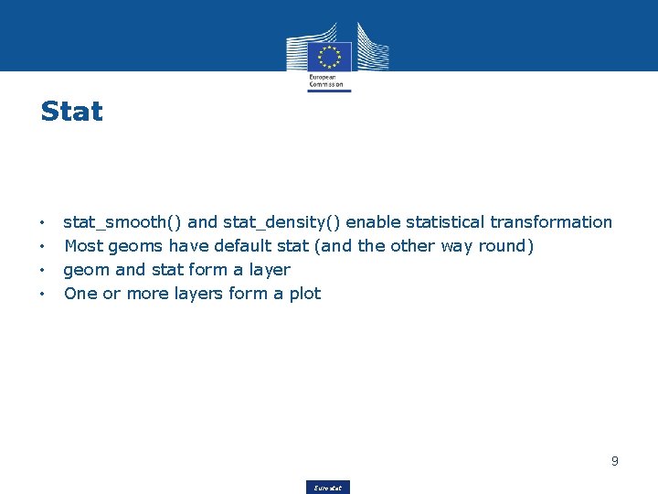 Stat • • stat_smooth() and stat_density() enable statistical transformation Most geoms have default stat
