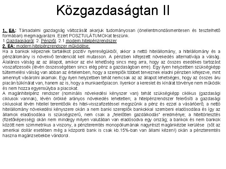 Közgazdaságtan II 1. EA: Társadalmi gazdagság változását akarjuk tudományosan (önellentmondásmentesen és tesztelhető formában) megmagyarázni.