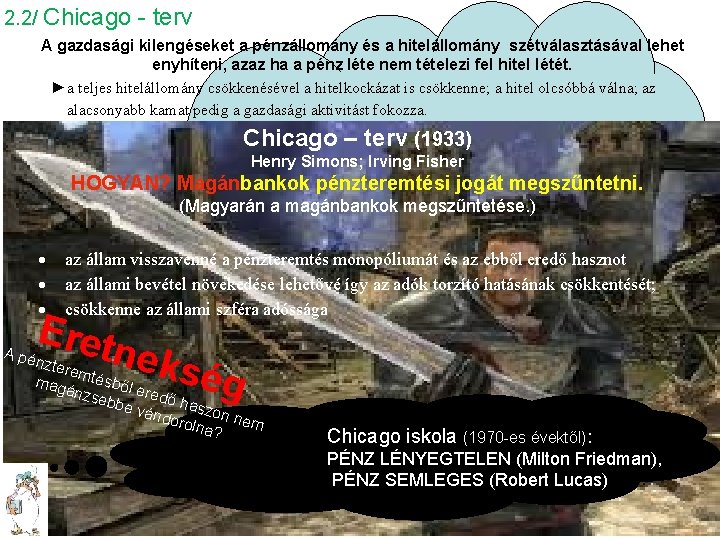 2. 2/ Chicago - terv A gazdasági kilengéseket a pénzállomány és a hitelállomány szétválasztásával