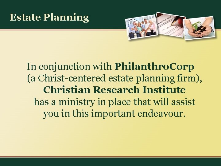 Estate Planning In conjunction with Philanthro. Corp (a Christ-centered estate planning firm), Christian Research