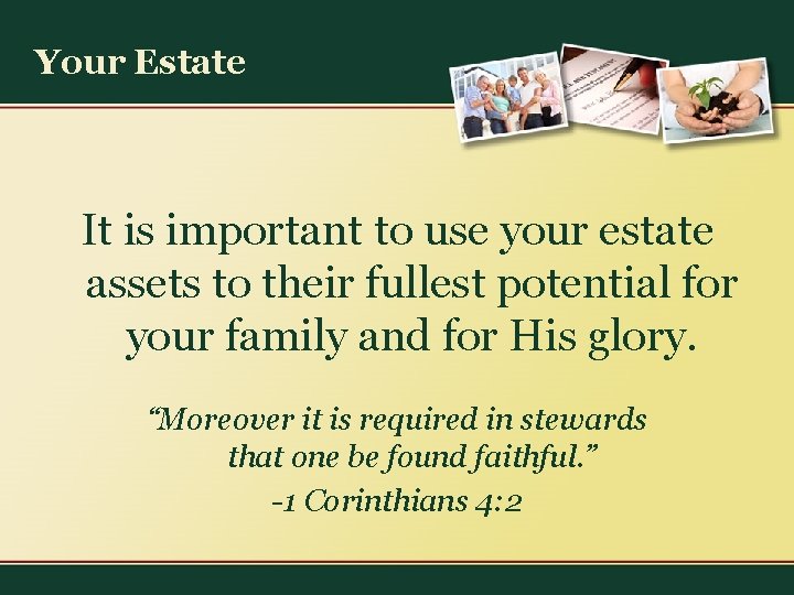 Your Estate It is important to use your estate assets to their fullest potential