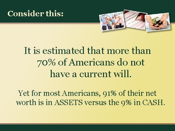 Consider this: It is estimated that more than 70% of Americans do not have