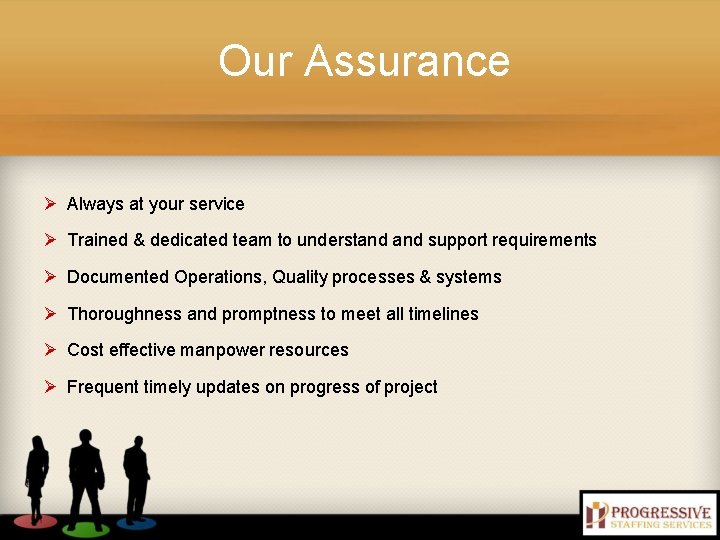 Our Assurance Ø Always at your service Ø Trained & dedicated team to understand