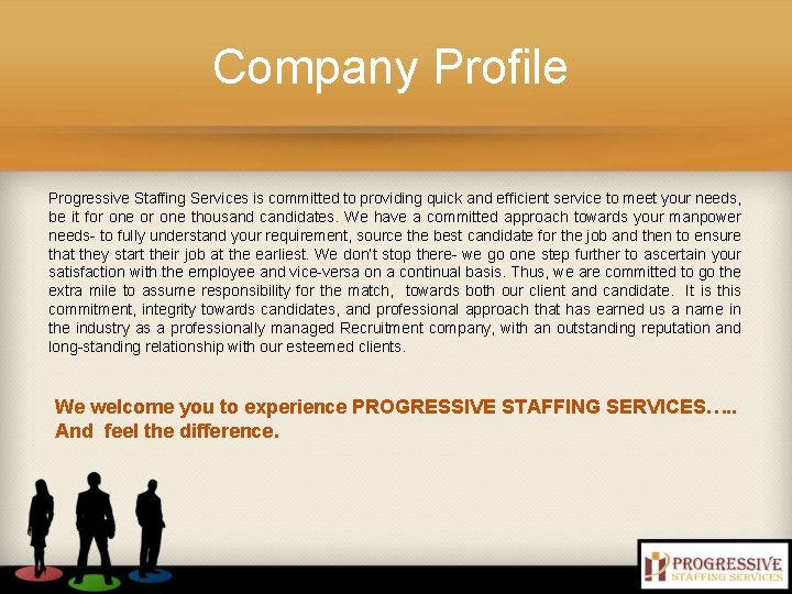 Company Profile Progressive Staffing Services is committed to providing quick and efficient service to