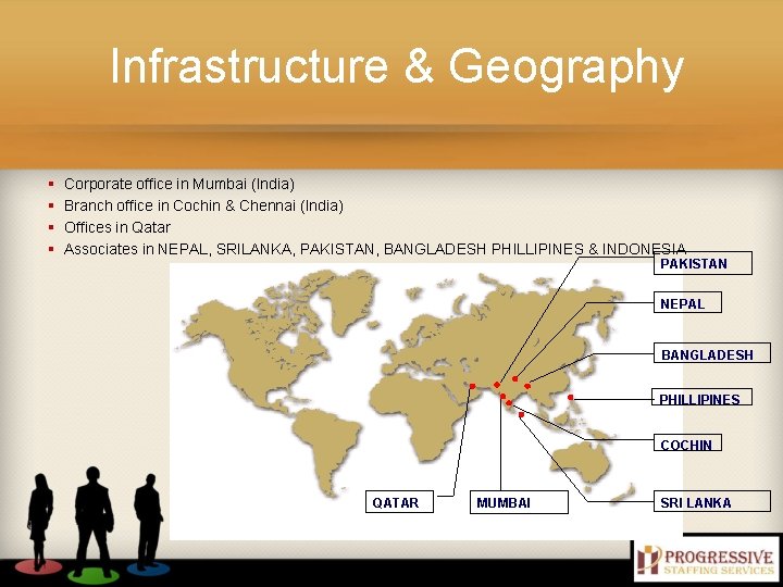 Infrastructure & Geography § § Corporate office in Mumbai (India) Branch office in Cochin