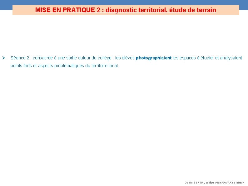 MISE EN PRATIQUE 2 : diagnostic territorial, étude de terrain Séance 2 : consacrée MISE EN PRATIQUE 2 : diagnostic territorial, étude de terrain Séance 2 : consacrée