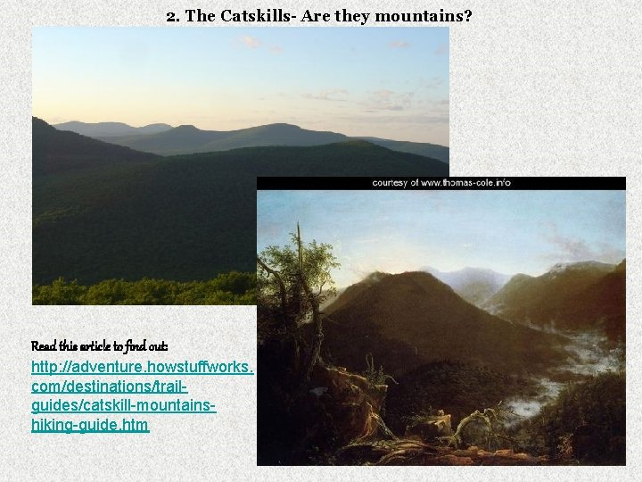 2. The Catskills- Are they mountains? Read this article to find out: http: //adventure.