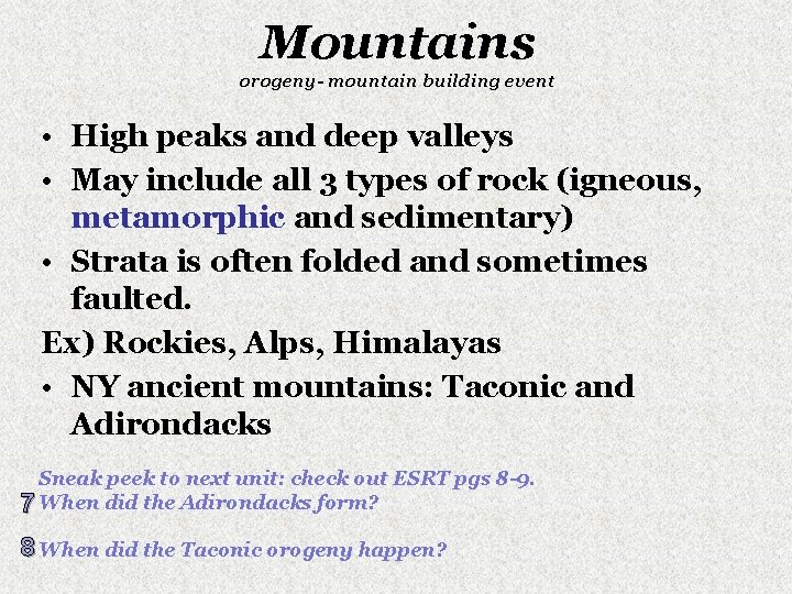 Mountains orogeny- mountain building event • High peaks and deep valleys • May include