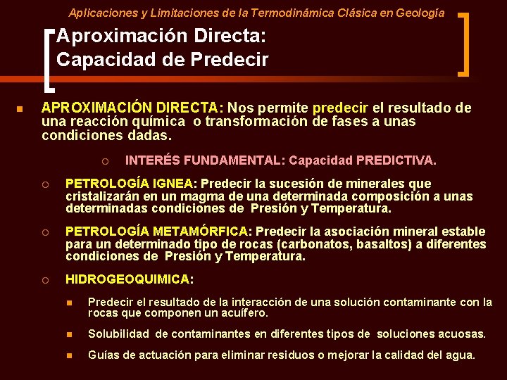 Aplicaciones y Limitaciones de la Termodinámica Clásica en Geología Aproximación Directa: Capacidad de Predecir Aplicaciones y Limitaciones de la Termodinámica Clásica en Geología Aproximación Directa: Capacidad de Predecir