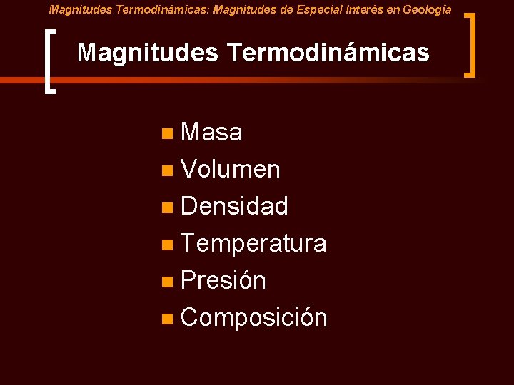 Magnitudes Termodinámicas: Magnitudes de Especial Interés en Geología Magnitudes Termodinámicas Masa n Volumen n