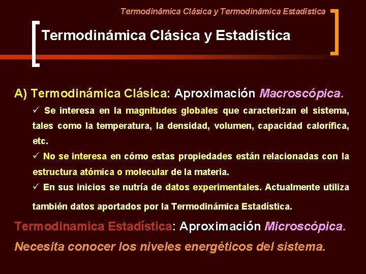 Termodinámica Clásica y Termodinámica Estadística Termodinámica Clásica y Estadística A) Termodinámica Clásica: Aproximación Macroscópica.