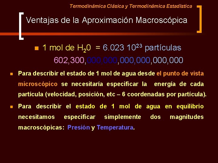 Termodinámica Clásica y Termodinámica Estadística Ventajas de la Aproximación Macroscópica n 1 mol de