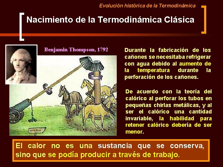 Evolución histórica de la Termodinámica Nacimiento de la Termodinámica Clásica Benjamin Thompson, 1792 Durante