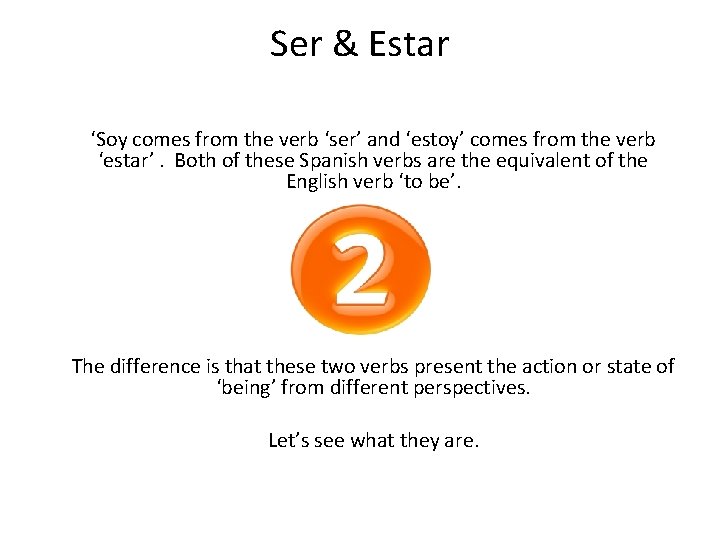 Ser & Estar ‘Soy comes from the verb ‘ser’ and ‘estoy’ comes from the
