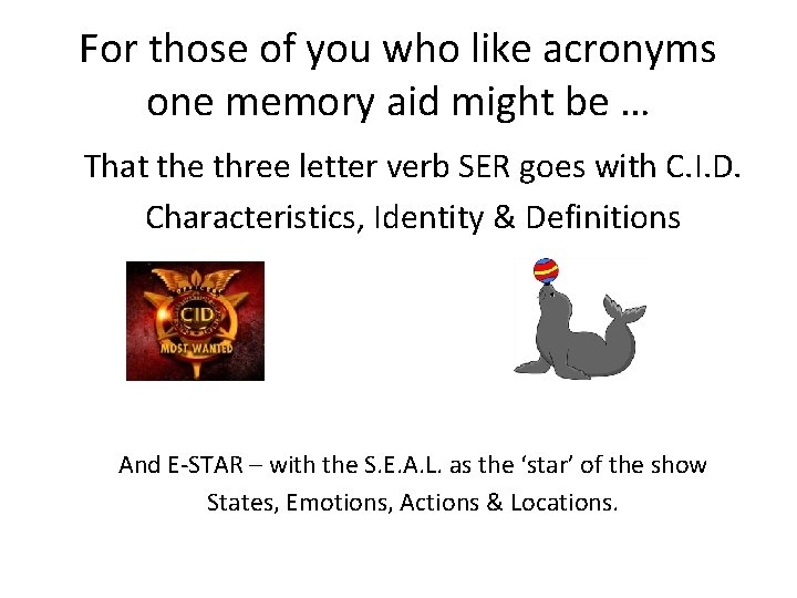 For those of you who like acronyms one memory aid might be … That