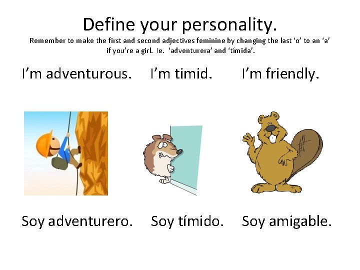 Define your personality. Remember to make the first and second adjectives feminine by changing