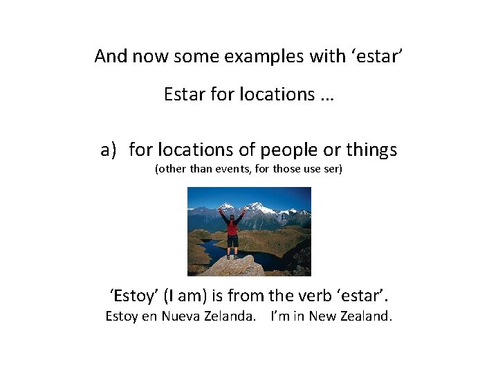 And now some examples with ‘estar’ Estar for locations … a) for locations of