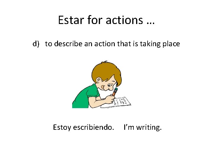 Estar for actions … d) to describe an action that is taking place Estoy