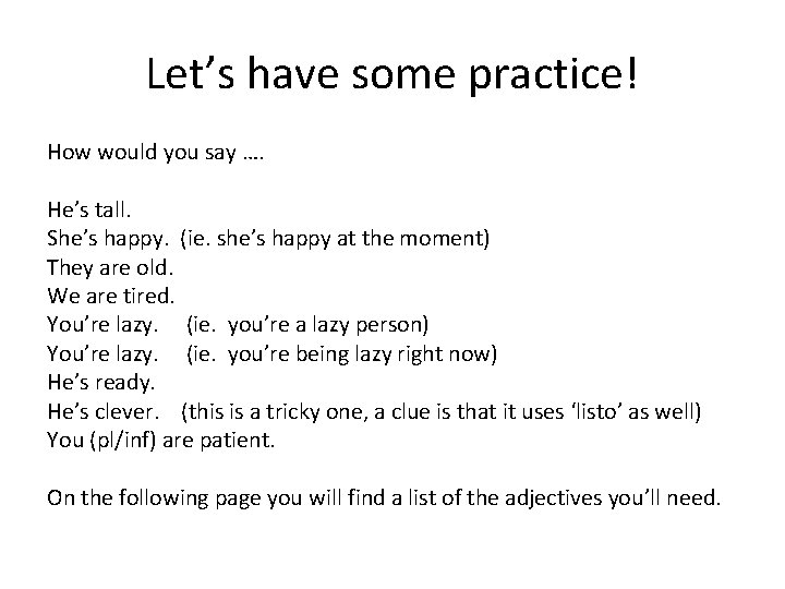 Let’s have some practice! How would you say …. He’s tall. She’s happy. (ie.