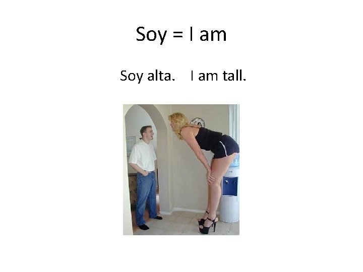 Soy = I am Soy alta. I am tall. 