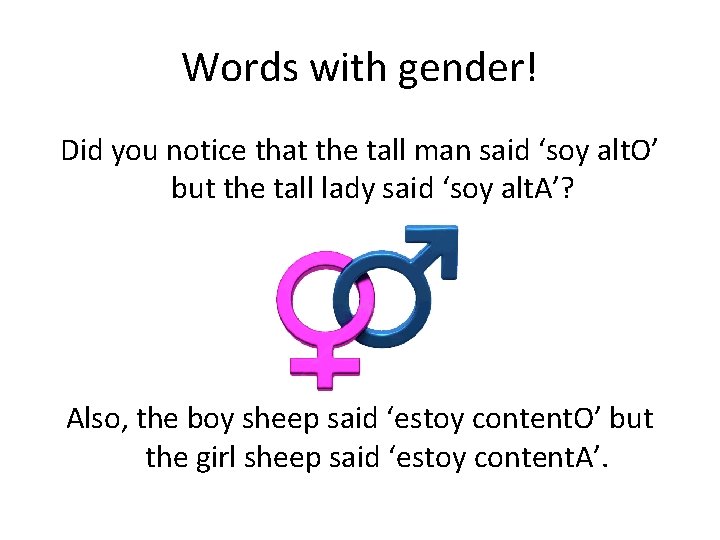 Words with gender! Did you notice that the tall man said ‘soy alt. O’