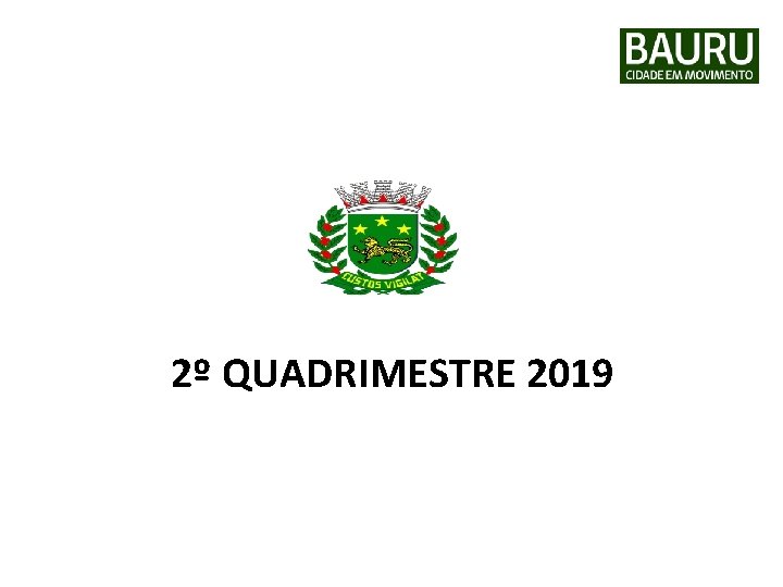 PREFEITURA MUNICIPAL DE BAURU Secretaria Municipal de Desenvolvimento Econômico 2º QUADRIMESTRE 2019 