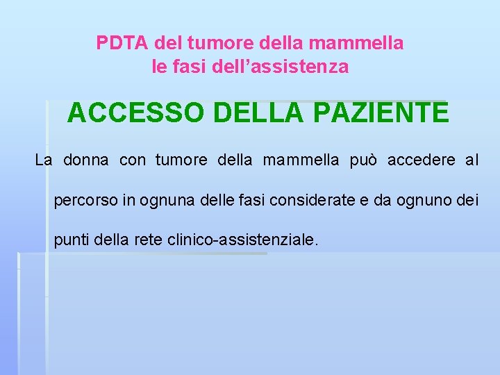 PDTA del tumore della mammella le fasi dell’assistenza ACCESSO DELLA PAZIENTE La donna con