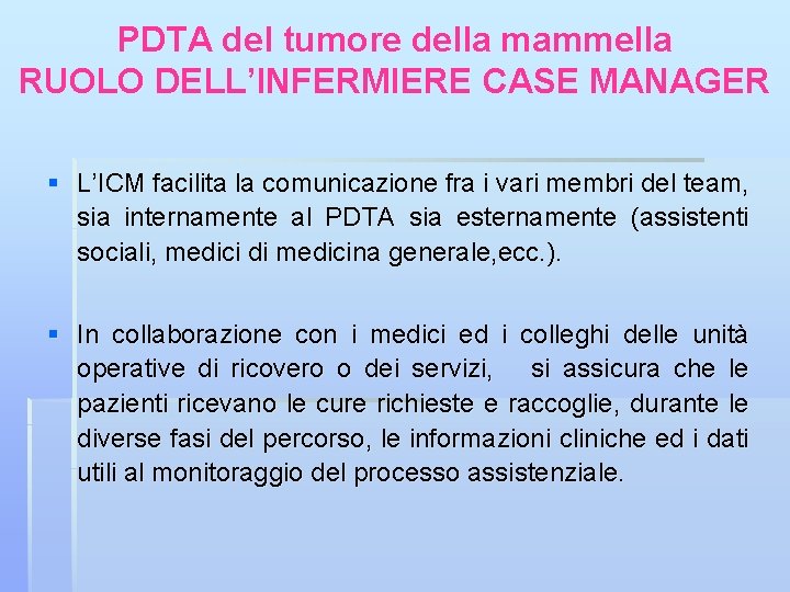 PDTA del tumore della mammella RUOLO DELL’INFERMIERE CASE MANAGER § L’ICM facilita la comunicazione