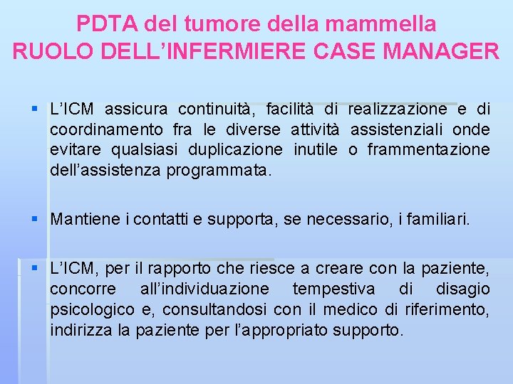 PDTA del tumore della mammella RUOLO DELL’INFERMIERE CASE MANAGER § L’ICM assicura continuità, facilità