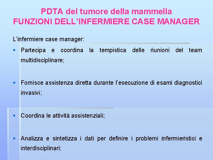 PDTA del tumore della mammella FUNZIONI DELL’INFERMIERE CASE MANAGER L’infermiere case manager: § Partecipa