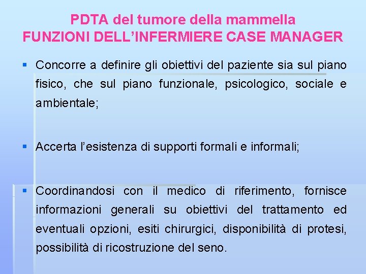 PDTA del tumore della mammella FUNZIONI DELL’INFERMIERE CASE MANAGER § Concorre a definire gli