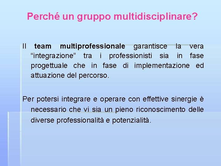 Perché un gruppo multidisciplinare? Il team multiprofessionale garantisce la vera “integrazione” tra i professionisti