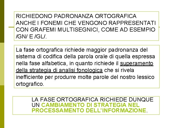 RICHIEDONO PADRONANZA ORTOGRAFICA ANCHE I FONEMI CHE VENGONO RAPPRESENTATI CON GRAFEMI MULTISEGNICI, COME AD