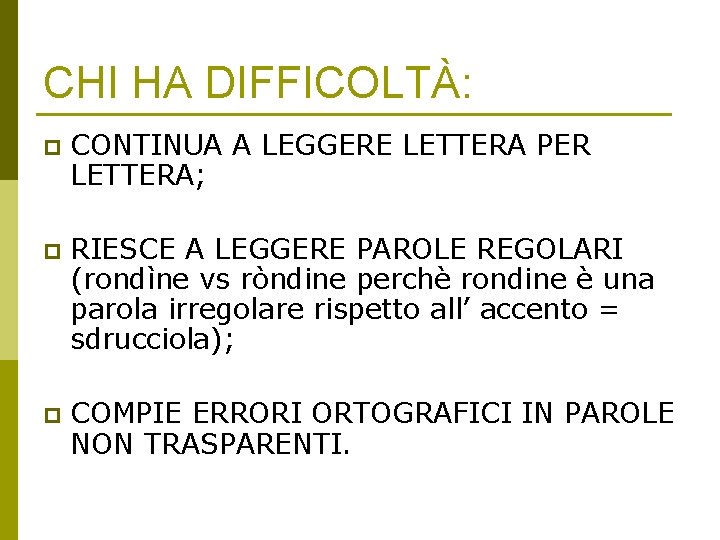 CHI HA DIFFICOLTÀ: p CONTINUA A LEGGERE LETTERA PER LETTERA; p RIESCE A LEGGERE