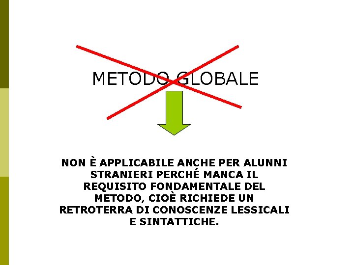 METODO GLOBALE NON È APPLICABILE ANCHE PER ALUNNI STRANIERI PERCHÉ MANCA IL REQUISITO FONDAMENTALE