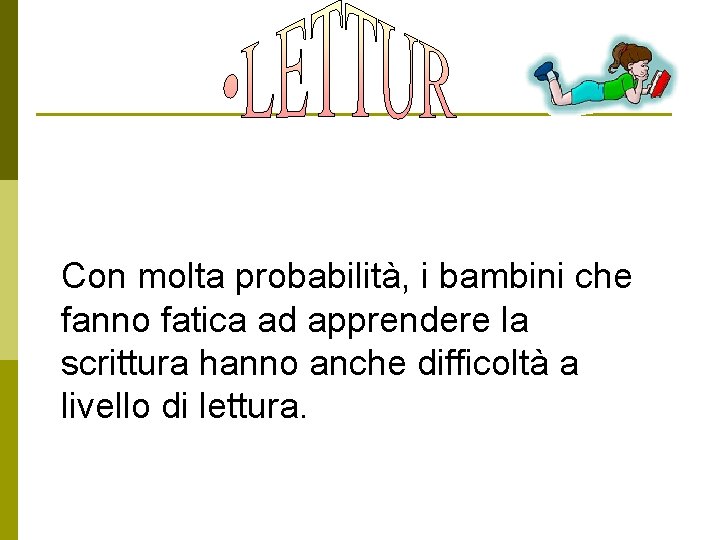 Con molta probabilità, i bambini che fanno fatica ad apprendere la scrittura hanno anche