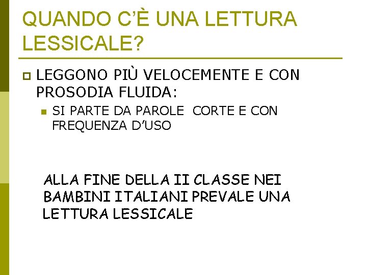 QUANDO C’È UNA LETTURA LESSICALE? p LEGGONO PIÙ VELOCEMENTE E CON PROSODIA FLUIDA: n