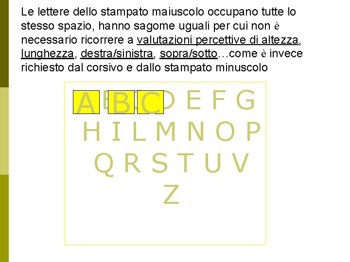 Le lettere dello stampato maiuscolo occupano tutte lo stesso spazio, hanno sagome uguali per